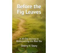 Before the Fig Leaves: A 30-Day Journey to Rediscovering the Real You