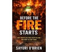 Before the Fire Starts: Why Nightclub Fires Keep Killing-and How to Stop Them