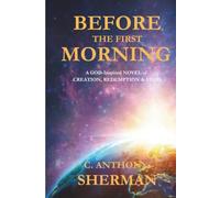 BEFORE THE FIRST MORNING: A Novel of Creation, Redemption, and the Stars