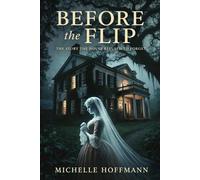 BEFORE THE FLIP: The Story the House Refused to Forget