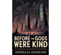 Before The God's Were Kind: A Chronicle of Ancient Nightmares