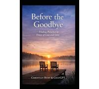 Before the Goodbye: Finding Presence in Times of Loss and Love