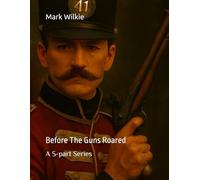 Before The Guns Roared: A 5-part Series