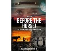 Before The Horse (Part I): Life lessons horses wish humans learn!
