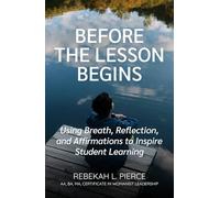 Before the Lesson Begins: Using Breath, Reflection, and Affirmations to Inspire Student Learning