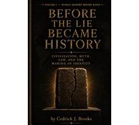 Before the Lie Became History: Civilization, Myth, Law, and the Making of Identity: Human Memory Before Kings