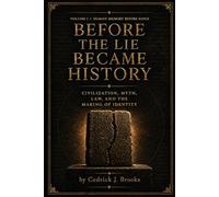 Before the Lie Became History: Civilization, Myth, Law, and the Making of Identity: Human Memory Before Kings