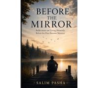 BEFORE THE MIRROR: Reflections on Living Honestly Before the Days Become Memory