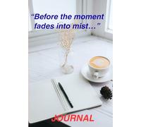 Before the moment fades into mist: A Day's events lest I forget