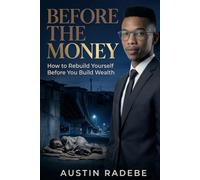 Before the money: How to Rebuild Yourself Before You Build Wealth