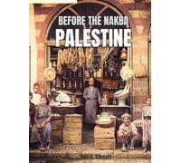 Before The Nakba Palestine: A Coffee Table Book with Colorized Photography of 19th and Early 20th Century Palestinian Life, Culture, Streets, Markets, Landmarks, Traditions, and People before the Nakba - Preserving Palestinian History and Heritage