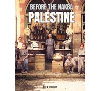 Before The Nakba Palestine: A Coffee Table Book with Colorized Photography of 19th and Early 20th Century Palestinian Life, Culture, Streets, Markets, Landmarks, Traditions, and People before the Nakba - Preserving Palestinian History and Heritage