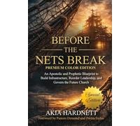Before The Nets Break Premium Color Edition: An Apostolic and Prophetic Blueprint to Build Infrastructure, Reorder Leadership, and Govern the Future Church