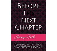 Before the Next Chapter: Surviving in the spaces that tried to break me: 1