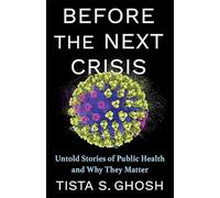 Before the Next Crisis: Untold Stories of Public Health and Why They Matter