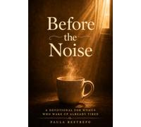 Before the Noise: A Devotional for Women Who Wake Up Already Tired