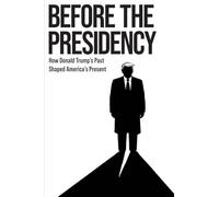 BEFORE THE PRESIDENCY: How Donald Trump's Past Shaped America's Present