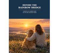 Before The Rainbow Bridge: A Bucket List & Memory Book for you and Your Best Friend