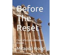 Before The Reset: Clues of a Lost Civilization Erased