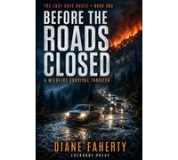 Before The Roads Closed: A Wildfire Survival Thriller of Three Alerts, Six Hours, and a Guide Who Reads Terrain Instead of Panic: 1