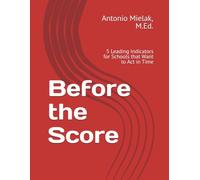 Before the Score: 5 Leading Indicators for Schools that Want to Act in Time