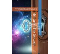 Before The Secret: Use these Teachings And Unlock the Secret To Getting Everything You Want in Life