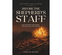Before the Shepherd’s Staff: How God Forms Leaders Before Entrusting Them with Authority