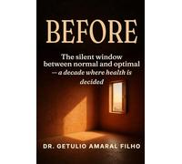 BEFORE: The Silent Window: A Decade Between Normal and Optimal Where Health Is Decided