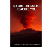 Before the Smoke Reaches You: The Complete Wildfire Survival Manual