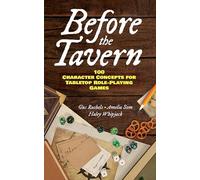 Before the Tavern : 100 Character Concepts for Tabletop Role-Playing Games