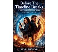 Before The Timeline Breaks: A Time Loop Romantic Sci-Fi Thriller