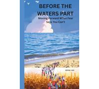 BEFORE THE WATERS PART: Moving Forward When Fear Says You Can’t