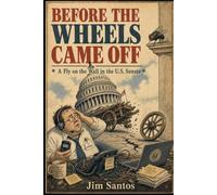 Before The Wheels Came Off: A Fly on the Wall in the U.S. Senate