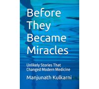 Before They Became Miracles: Unlikely Stories That Changed Modern Medicine