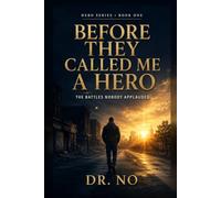 Before They Called Me a Hero: The Battles Nobody Applauded