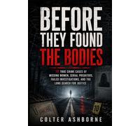 Before They Found the Bodies: 10 True Crime Cases of Missing Women, Serial Predators, Failed Investigations, and the Long Search for Justice: 5