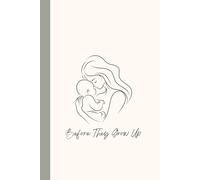 Before They Grow Up: A Keepsake Notebook Journal to Record Milestones, Stories, and Special Moments.