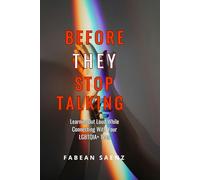 Before They Stop Talking: Learning Out Loud While Connecting With Your LGBTQIA+ Teen