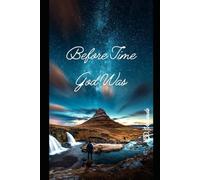 Before Time God Was