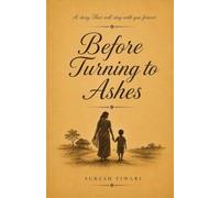 Before Turning to Ashes: A Story that will stay with You Forever