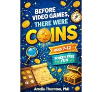 Before Video Games, There Were Coins: A Beginner’s Coin Collection Activity Book for Kids to Organize Coins, Learn Money Basics, and Build Focus Screen-Free
