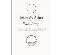 Before We Adjust or Walk Away: A Personal Journal for Understanding Yourself When Love Changes and Life Becomes Shared