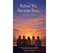 Before We Became Busy: A novel about friendship