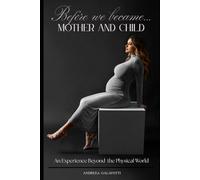 Before we became...mother and child: An experience beyond the physical world