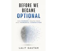 Before We Became Optional - How Humans Created Their Most Powerful Competitor