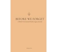 BEFORE WE FORGET: A Guided Multi-Generational Family Legacy Journal: One Shared Book for Families to Capture Memories, Stories & Family History with Simple Prompts - No Separate Books Needed