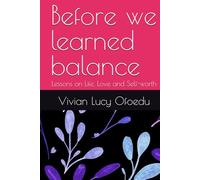 Before we learned balance: Lessons on Life, Love and Self-worth