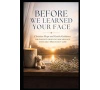 Before We Learned Your Face: Christian Hope and Gentle Guidance for Parents Grieving Miscarriage and Early Pregnancy Loss
