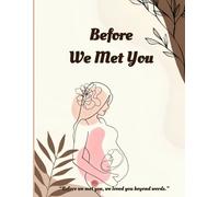 Before We Met You: Before we met you, we loved you beyond words.