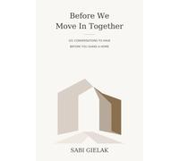 Before We Move In Together: 101 Conversations to Have Before You Share a Home
